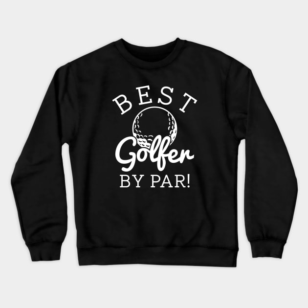 Best Golfer By Par Crewneck Sweatshirt by LuckyFoxDesigns